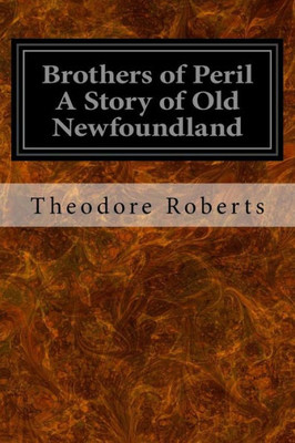 Brothers Of Peril A Story Of Old Newfoundland