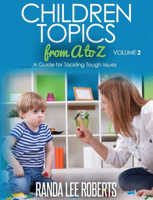 Children Topics From A To Z Volume 2: A Guide For Tackling Tough Issues