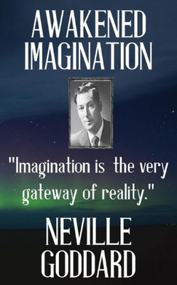 Neville Goddard: Awakened Imagination (Best Of Neville)