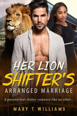 Her Lion Shifter'S Arranged Marriage: A Billionaire Paranormal Romance For Adults