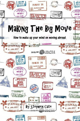 Making The Big Move: How To Make Up Your Mind On Moving Abroad
