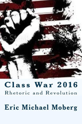 Class War 2016: Rhetoric And Revolution