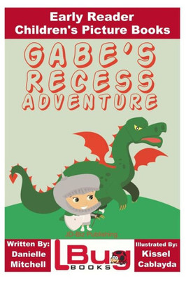 Gabe'S Recess Adventure - Early Reader - Children'S Picture Books