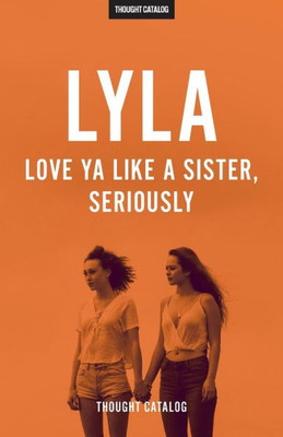 Lyla: Love Ya Like A Sister, Seriously