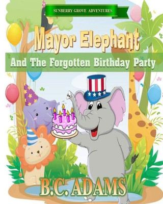 Mayor Elephant And The Forgotten Birthday Party (Sunberry Grove Adventures)