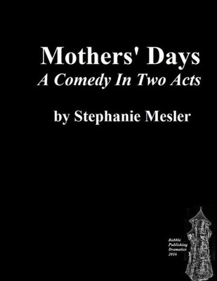 Mothers' Days: Comedy In Two Acts