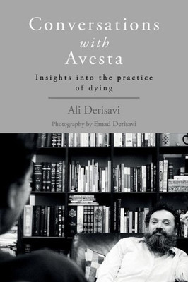 Conversations With Avesta: Insights Into The Practice Of Dying