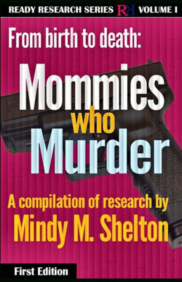 From Birth To Death: Mommies Who Murder (Ready Research)