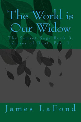 The World Is Our Widow: The Sunset Saga Book 3: Cities Of Dust, Part 1 (The Sunset Saga: Cities Of Dust)