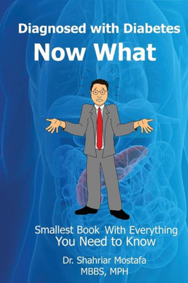 Diagnosed With Diabetes. Now What!: Smallest Book With Everything You Need To Know
