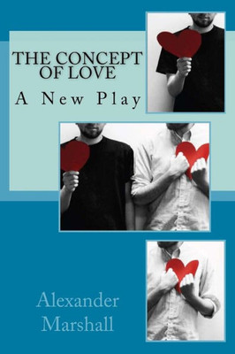 The Concept Of Love: A New Play