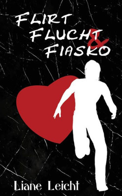 Flirt, Flucht & Fiasko (German Edition)