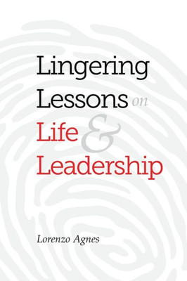 Lingering Lessons On Life & Leadership