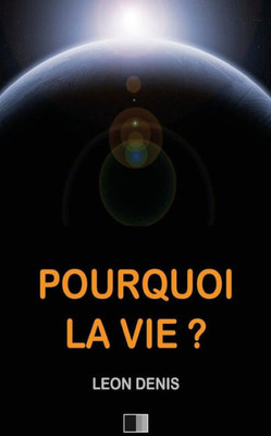 Pourquoi La Vie ? (French Edition)