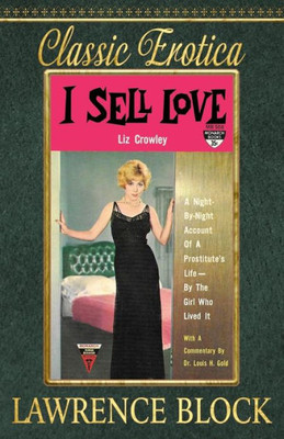 I Sell Love: A Night-By-Night Account Of A Prostitute'S Life-By The Girl Who Lived It (Collection Of Classic Erotica)