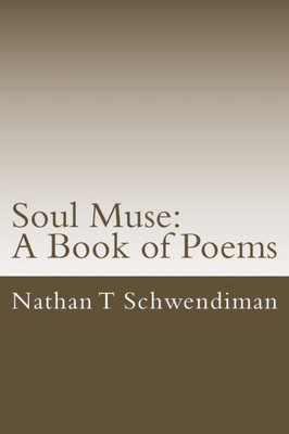 Soul Muse: A Book Of Poems: Volume One