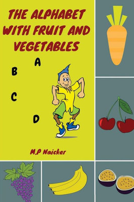 The Alphabet With Fruit And Vegetables: The Alphabet Book That Encourages Healthy Foods For Healthy Kids!