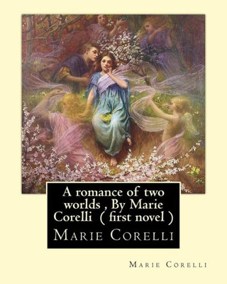 A Romance Of Two Worlds , By Marie Corelli ( First Novel )