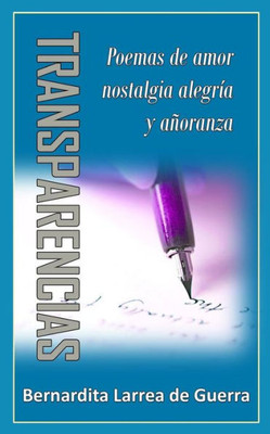 Transparencias: Poemas De Amor, Nostalgia, Alegría, Y Añoranza (Spanish Edition)