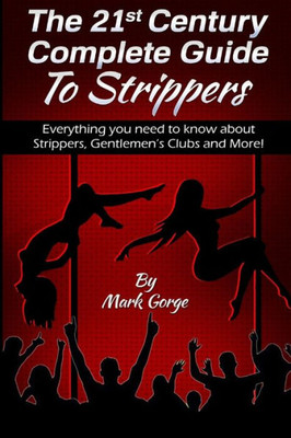 The 21St Century Complete Guide To Strippers.Everything You Need To Know About S