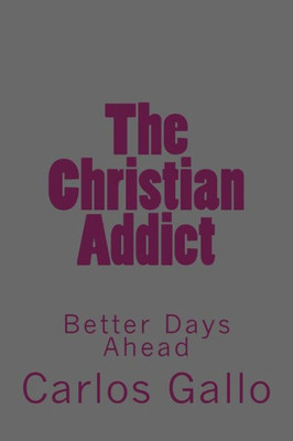 The Christian Addict: My Story From Life To Hell And Back