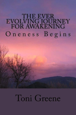 The Ever Evolving Journey For Awakening: Oneness Begins