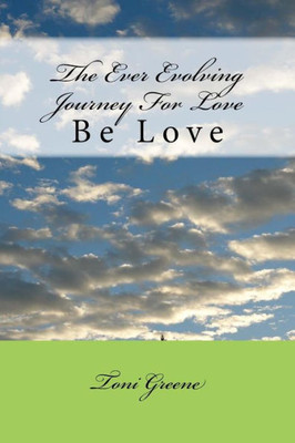 The Ever Evolving Journey For Love: Be Love