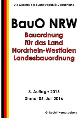 Bauordnung Für Das Land Nordrhein-Westfalen - Landesbauordnung (Bauo Nrw), 2016 (German Edition)