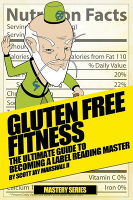 Gluten Free Fitness: : The Ultimate Guide To Becoming A Label Reading Master (Gluten Free Fitness Mastery)