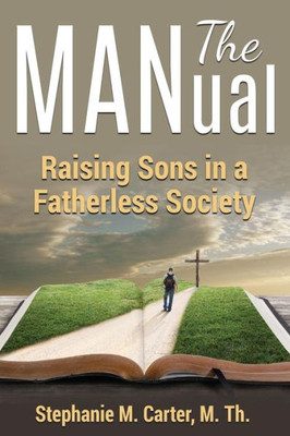 The Manual: Raising Sons In A Fatherless Society