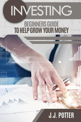Investing: Beginners Guide To Help Grow Your Money
