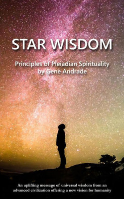 Star Wisdom: Principles Of Pleiadian Spirituality (The Wisdom And Spiritual Insights Series)