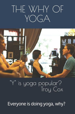 The Why Of Yoga: Yoga Is Popular, Why?