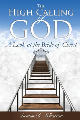 The High Calling Of God: A Look At The Bride Of Christ