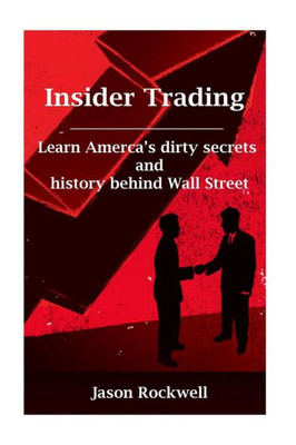 Insider Trading: America'S Dirty Secrets And History Behind Wall Street