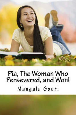 Pia, The Woman Who Persevered, And Won!