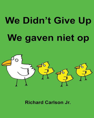 We DidnT Give Up We Gaven Niet Op : Children'S Picture Book English-Dutch (Bilingual Edition)