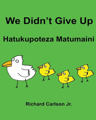 We DidnT Give Up Hatukupoteza Matumaini : Children'S Picture Book English-Swahili (Bilingual Edition)