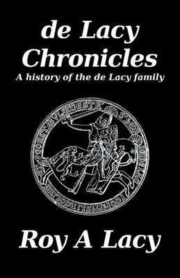De Lacy Chronicles: A History Of The De Lacy Family