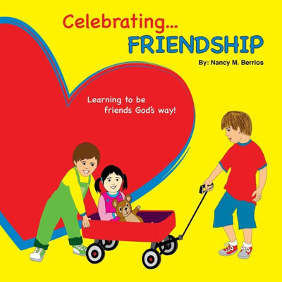 Celebrating Friendship: Learning How To Be Friends God'S Way!