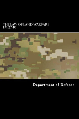 The Law Of Land Warfare: Fm 27-10