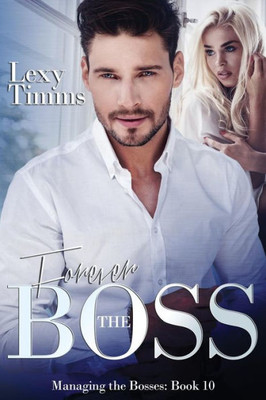 Forever The Boss: Billionaire Boss Romance (Managing The Bosses Series) (Volume 10)