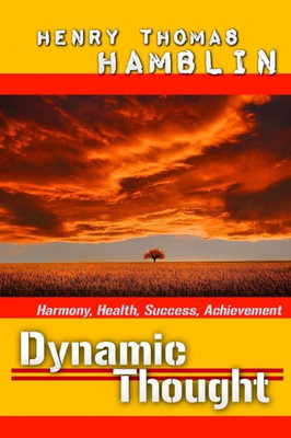 Dynamic Thought: Harmony, Health, Success, Achievement (Great Classics)
