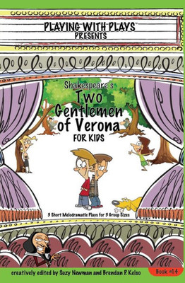 Shakespeare'S Two Gentlemen Of Verona For Kids: 3 Short Melodramatic Plays For 3 Group Sizes (Playing With Plays)