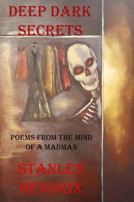 Deep Dark Secrets: Poems From The Mind Of A Madman