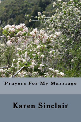 Prayers For My Marriage: This Book Is A Collection Of Prayers Written Down Over Time For My Marriage.