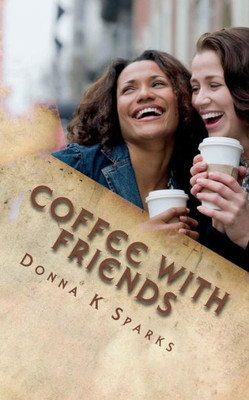 Coffee With Friends: Short Stories & Devotions