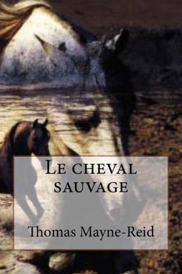Le Cheval Sauvage (French Edition)