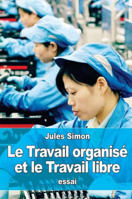 Le Travail OrganisE Et Le Travail Libre (French Edition)