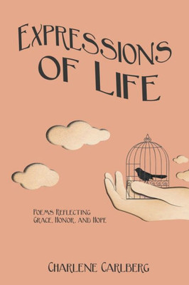 Expressions Of Life: Poems Reflecting Grace, Honor, And Hope